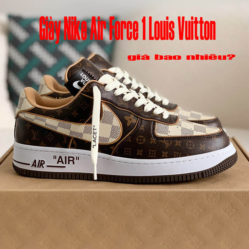 Giày Nike Air Force 1 Louis Vuitton giá bao nhiêu?